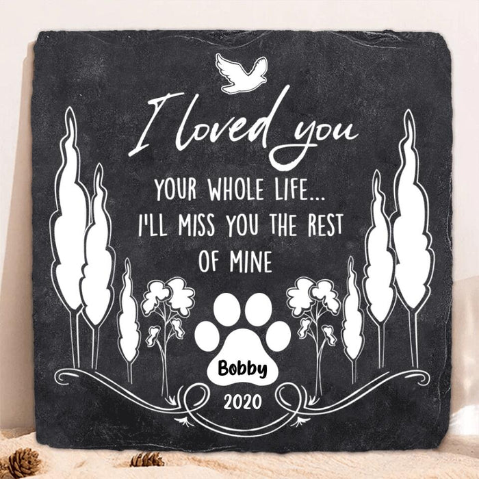 Custom Personalized Memorial Pet Square Lithograph - Memorial Gift For Pet Lover - I Loved You Your Whole Life I'll Miss You The Rest Of Mine