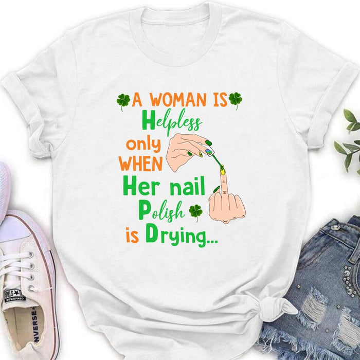 Personalized Nail Tech Unisex T-shirt/Sweatshirt/Hoodie - Perfect Gift For Friends - A Woman Is Helpless Only When Her Nail Polish Is Drying
