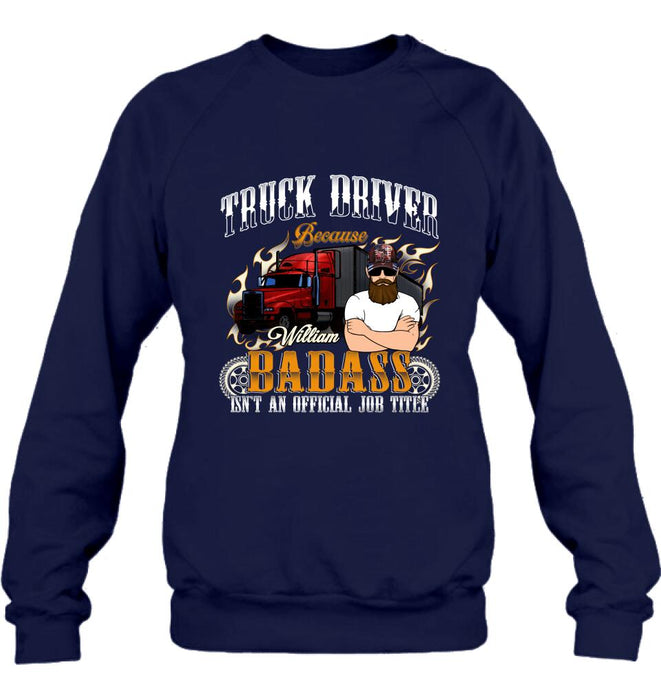 Personalized Truck Man T-Shirt/Pullover Hoodie/Long Sleeve/Sweatshirt - Truck Driver Because Badass Isn't An Official Job Title