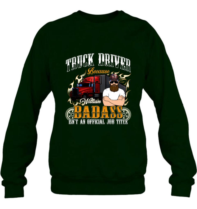 Personalized Truck Man T-Shirt/Pullover Hoodie/Long Sleeve/Sweatshirt - Truck Driver Because Badass Isn't An Official Job Title