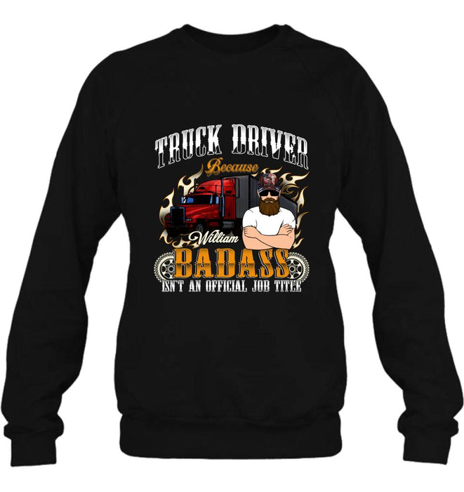 Personalized Truck Man T-Shirt/Pullover Hoodie/Long Sleeve/Sweatshirt - Truck Driver Because Badass Isn't An Official Job Title