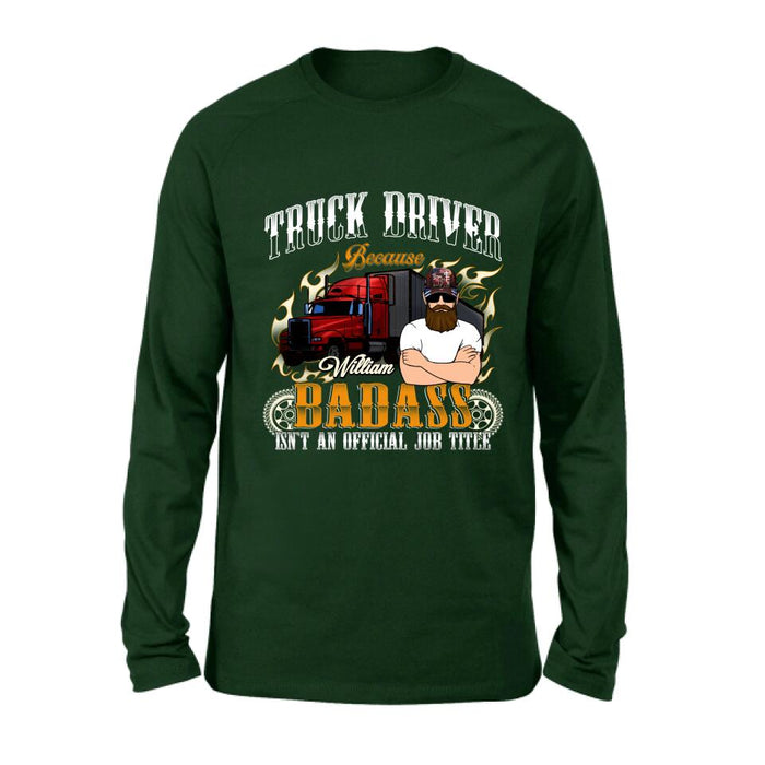 Personalized Truck Man T-Shirt/Pullover Hoodie/Long Sleeve/Sweatshirt - Truck Driver Because Badass Isn't An Official Job Title