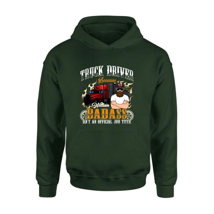 Personalized Truck Man T-Shirt/Pullover Hoodie/Long Sleeve/Sweatshirt - Truck Driver Because Badass Isn't An Official Job Title