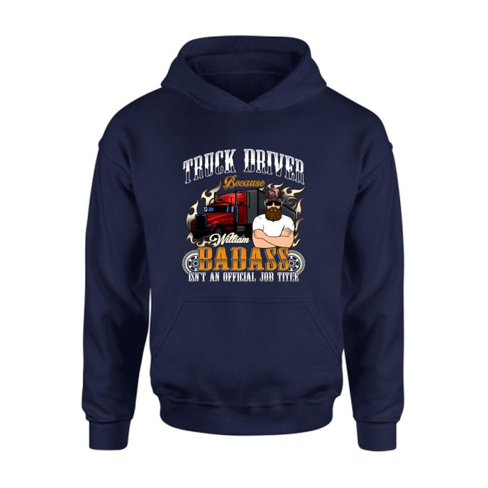 Personalized Truck Man T-Shirt/Pullover Hoodie/Long Sleeve/Sweatshirt - Truck Driver Because Badass Isn't An Official Job Title