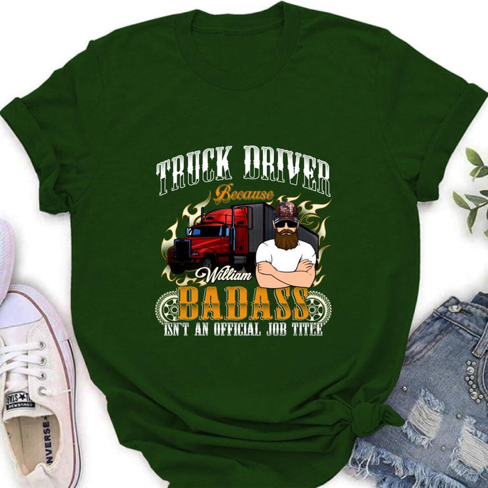 Personalized Truck Man T-Shirt/Pullover Hoodie/Long Sleeve/Sweatshirt - Truck Driver Because Badass Isn't An Official Job Title