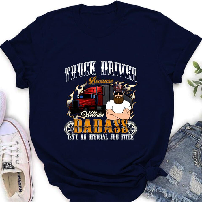 Personalized Truck Man T-Shirt/Pullover Hoodie/Long Sleeve/Sweatshirt - Truck Driver Because Badass Isn't An Official Job Title