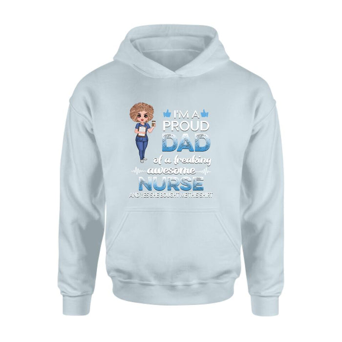 Personalized Nurse Shirt - Best Gift Idea For Nurses - I'm A Proud Dad Of A Freaking Awesome Nurse And Yes She Bought Me This Shirt