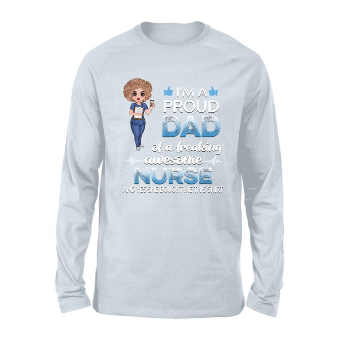 Personalized Nurse Shirt - Best Gift Idea For Nurses - I'm A Proud Dad Of A Freaking Awesome Nurse And Yes She Bought Me This Shirt
