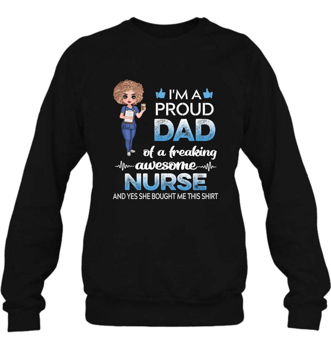 Personalized Nurse Shirt - Best Gift Idea For Nurses - I'm A Proud Dad Of A Freaking Awesome Nurse And Yes She Bought Me This Shirt