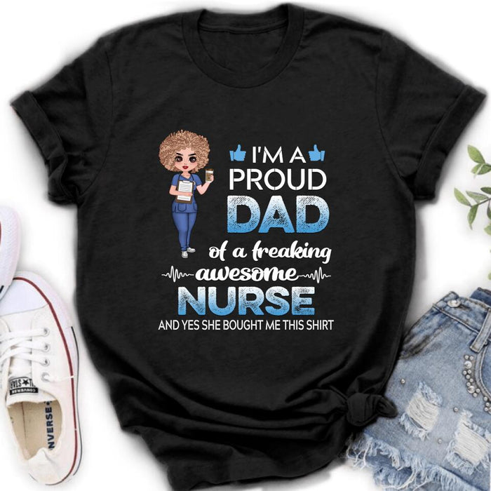Personalized Nurse Shirt - Best Gift Idea For Nurses - I'm A Proud Dad Of A Freaking Awesome Nurse And Yes She Bought Me This Shirt