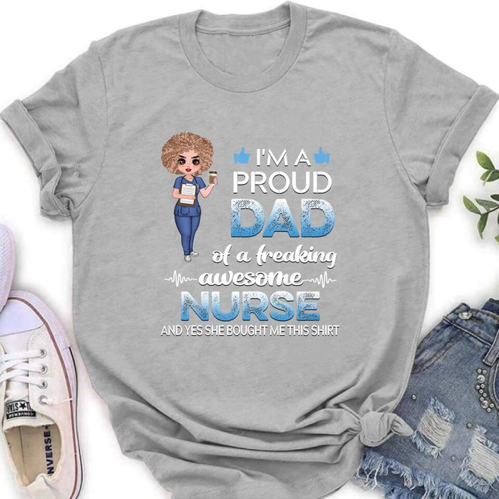 Personalized Nurse Shirt - Best Gift Idea For Nurses - I'm A Proud Dad Of A Freaking Awesome Nurse And Yes She Bought Me This Shirt