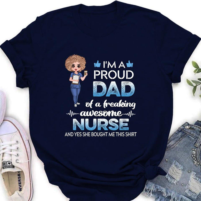 Personalized Nurse Shirt - Best Gift Idea For Nurses - I'm A Proud Dad Of A Freaking Awesome Nurse And Yes She Bought Me This Shirt