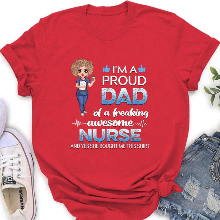 Personalized Nurse Shirt - Best Gift Idea For Nurses - I'm A Proud Dad Of A Freaking Awesome Nurse And Yes She Bought Me This Shirt