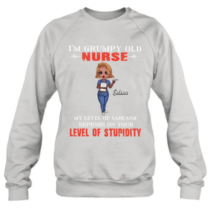 Personalized Grumpy Old Nurse Shirt/Pullover Hoodie - Gift Idea For Nurse - My Level Of Sarcasm Depends On Your Level Of Stupidity