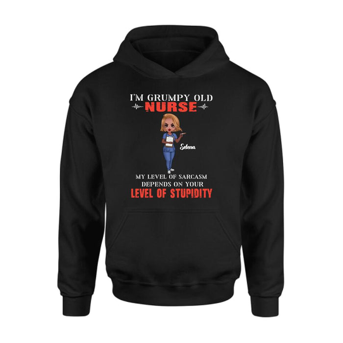 Personalized Grumpy Old Nurse Shirt/Pullover Hoodie - Gift Idea For Nurse - My Level Of Sarcasm Depends On Your Level Of Stupidity