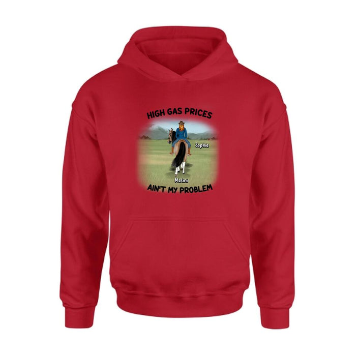 Personalized Horse Riding Shirt/Hoodie - Gift Idea For Horse Lovers - Man/Woman With 1 Horse - High Gas Prices Ain't My Problem