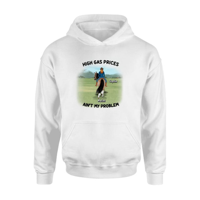 Personalized Horse Riding Shirt/Hoodie - Gift Idea For Horse Lovers - Man/Woman With 1 Horse - High Gas Prices Ain't My Problem