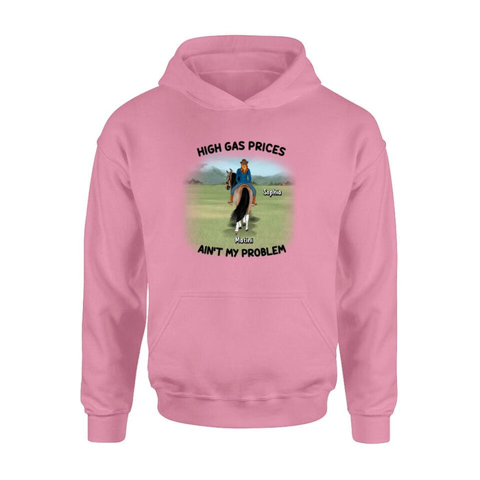Personalized Horse Riding Shirt/Hoodie - Gift Idea For Horse Lovers - Man/Woman With 1 Horse - High Gas Prices Ain't My Problem