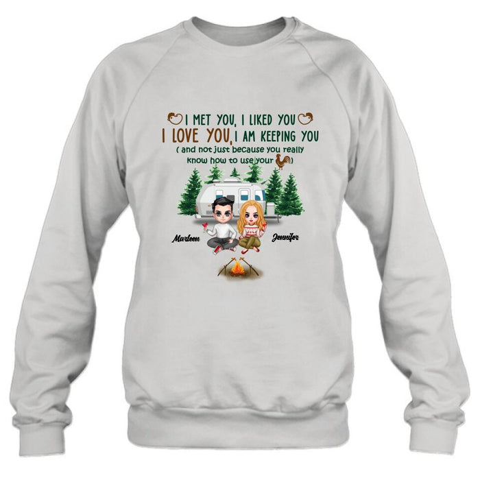 Personalized Camping Couple Shirt/Hoodie - Gift Idea For Camping Lovers - I Met You, I Liked You, I Love You, I Am Keeping You( And Not Just Because You Really Know How To Use Cock)