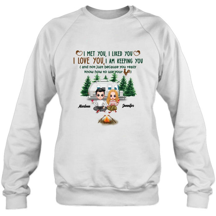 Personalized Camping Couple Shirt/Hoodie - Gift Idea For Camping Lovers - I Met You, I Liked You, I Love You, I Am Keeping You( And Not Just Because You Really Know How To Use Cock)