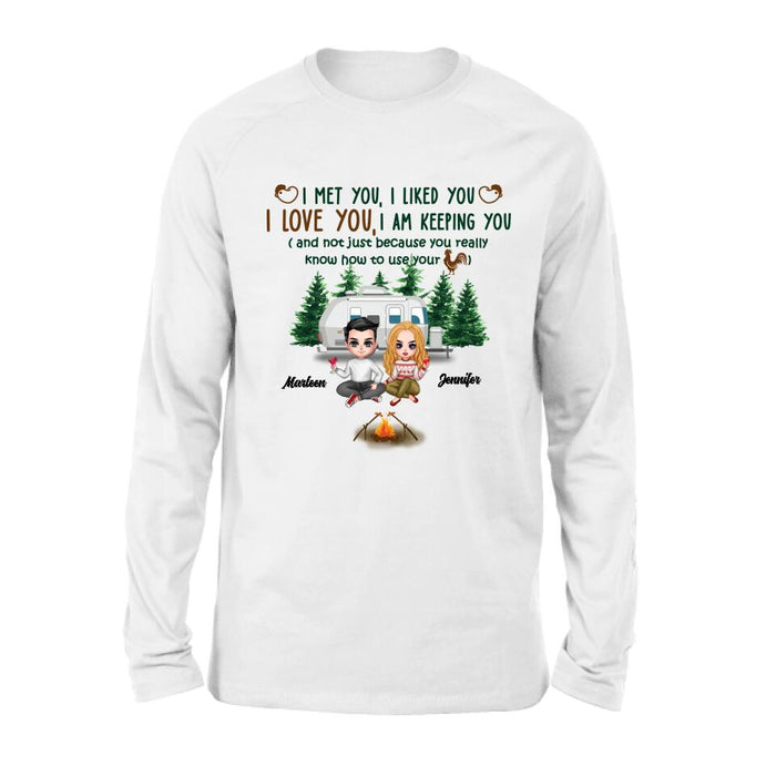 Personalized Camping Couple Shirt/Hoodie - Gift Idea For Camping Lovers - I Met You, I Liked You, I Love You, I Am Keeping You( And Not Just Because You Really Know How To Use Cock)