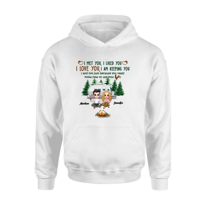 Personalized Camping Couple Shirt/Hoodie - Gift Idea For Camping Lovers - I Met You, I Liked You, I Love You, I Am Keeping You( And Not Just Because You Really Know How To Use Cock)
