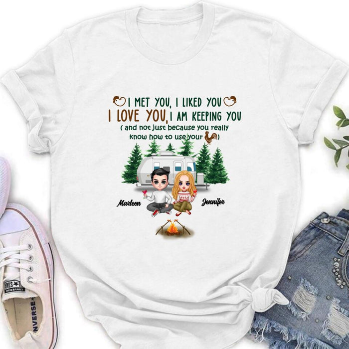 Personalized Camping Couple Shirt/Hoodie - Gift Idea For Camping Lovers - I Met You, I Liked You, I Love You, I Am Keeping You( And Not Just Because You Really Know How To Use Cock)