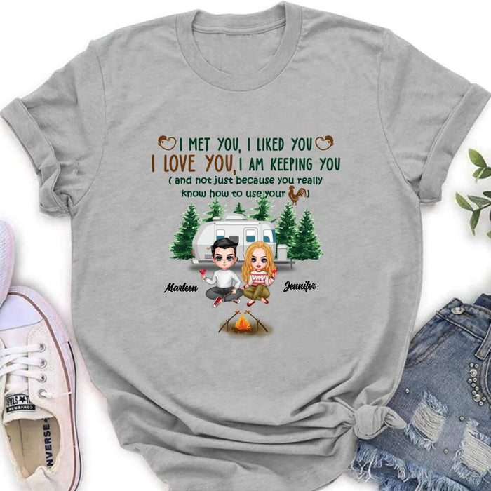 Personalized Camping Couple Shirt/Hoodie - Gift Idea For Camping Lovers - I Met You, I Liked You, I Love You, I Am Keeping You( And Not Just Because You Really Know How To Use Cock)