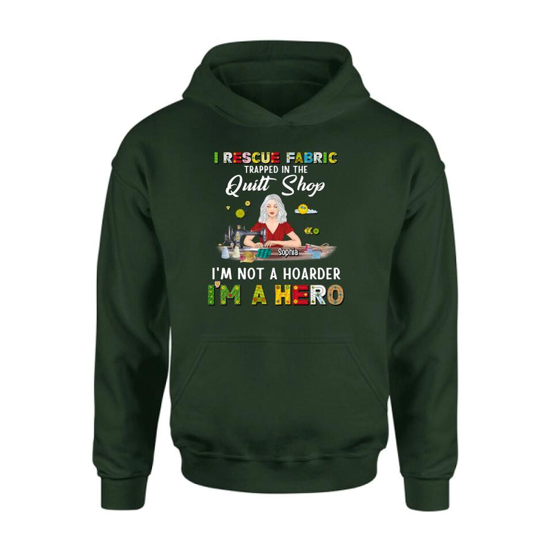 Personalized Hoarder Sewing Shirt - Gift Idea For Sewing Lovers/Mother's Day - I Rescue Fabric Trapped In The Quilt Shop, I'm Not A Hoarder, I'm A Hero
