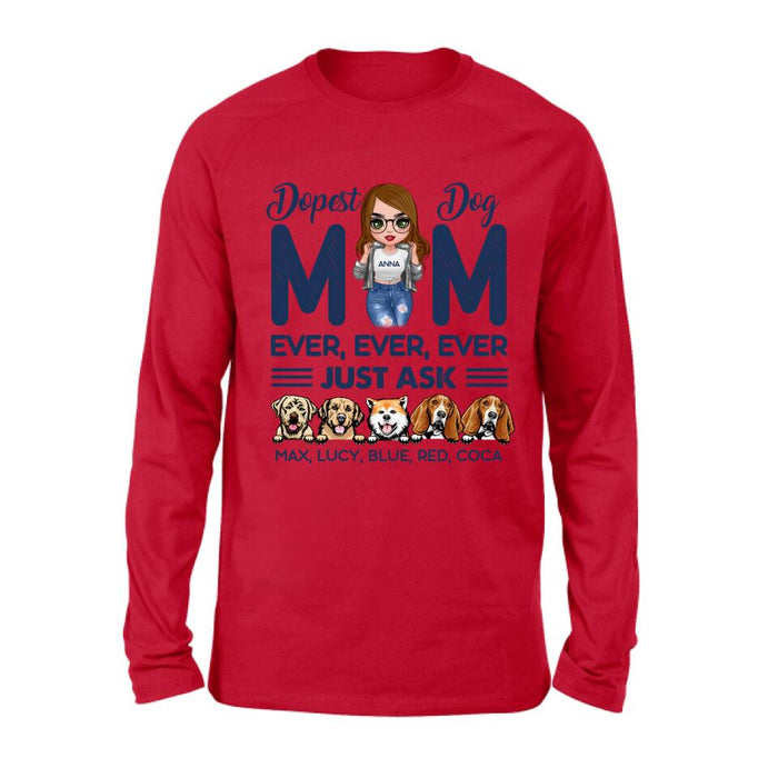 Personalized Dog Mom Unisex T-shirt/Hoodie/Long Sleeve/Sweatshirt - Gift For Dog Lovers/Mother's Day 2022 Gift - Dopest Dog Mom Ever, Ever, Ever Just Ask