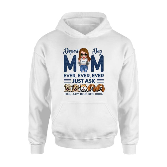 Personalized Dog Mom Unisex T-shirt/Hoodie/Long Sleeve/Sweatshirt - Gift For Dog Lovers/Mother's Day 2022 Gift - Dopest Dog Mom Ever, Ever, Ever Just Ask