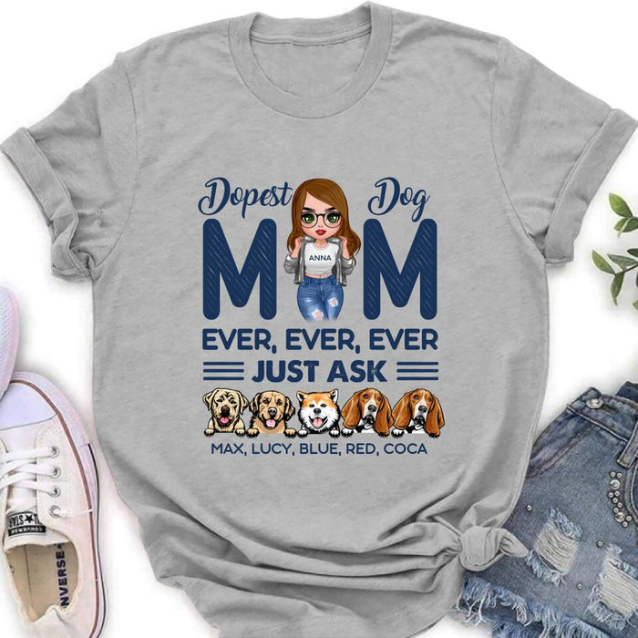 Personalized Dog Mom Unisex T-shirt/Hoodie/Long Sleeve/Sweatshirt - Gift For Dog Lovers/Mother's Day 2022 Gift - Dopest Dog Mom Ever, Ever, Ever Just Ask