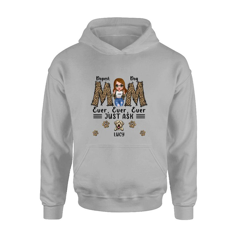 Personalized Dog Mom Leopard Unisex T-shirt/Hoodie/Long Sleeve/Sweatshirt - Gift Idea for Mother's Day - Dopest Dog Mom Ever, Ever, Ever Just Ask