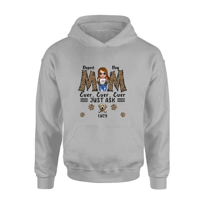 Personalized Dog Mom Leopard Unisex T-shirt/Hoodie/Long Sleeve/Sweatshirt - Gift Idea for Mother's Day - Dopest Dog Mom Ever, Ever, Ever Just Ask
