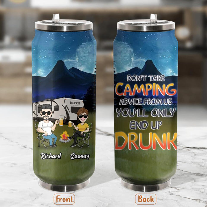 Personalized Camping Friends Soda Can Tumbler - Up to 7 Friends - Gift Idea For Friends/Camping Lovers - Don't Take Camping Advice From Us You'll Only End Up Drunk