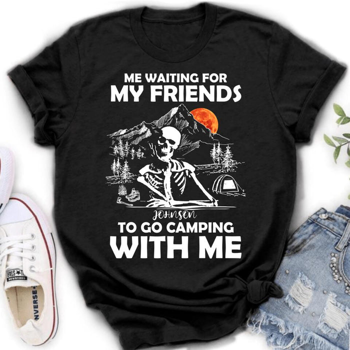 Personalized Skull Shirt - Halloween Gift Idea For Friends - Me Waiting For My Friends To Go Camping With Me