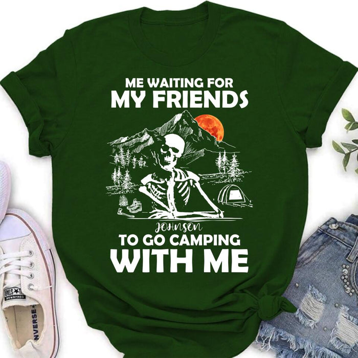 Personalized Skull Shirt - Halloween Gift Idea For Friends - Me Waiting For My Friends To Go Camping With Me
