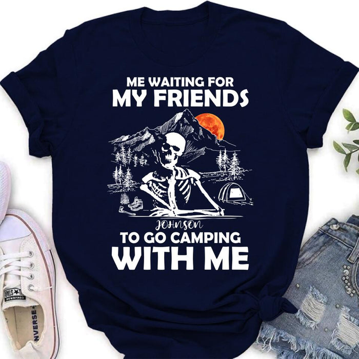 Personalized Skull Shirt - Halloween Gift Idea For Friends - Me Waiting For My Friends To Go Camping With Me