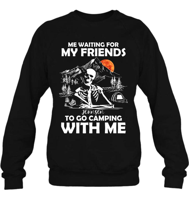 Personalized Skull Shirt - Halloween Gift Idea For Friends - Me Waiting For My Friends To Go Camping With Me