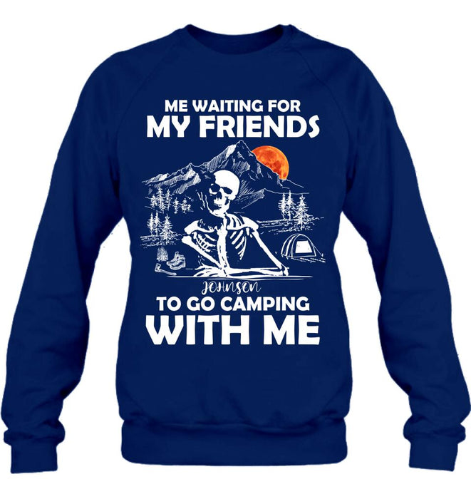 Personalized Skull Shirt - Halloween Gift Idea For Friends - Me Waiting For My Friends To Go Camping With Me