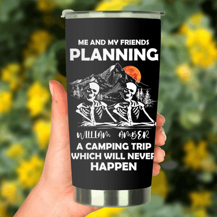 Personalized Skull Friends Tumbler - Up to 5 Friends - Halloween Gift Idea For Friends - Me And My Friends Planning A Camping Trip Which Will Never Happen