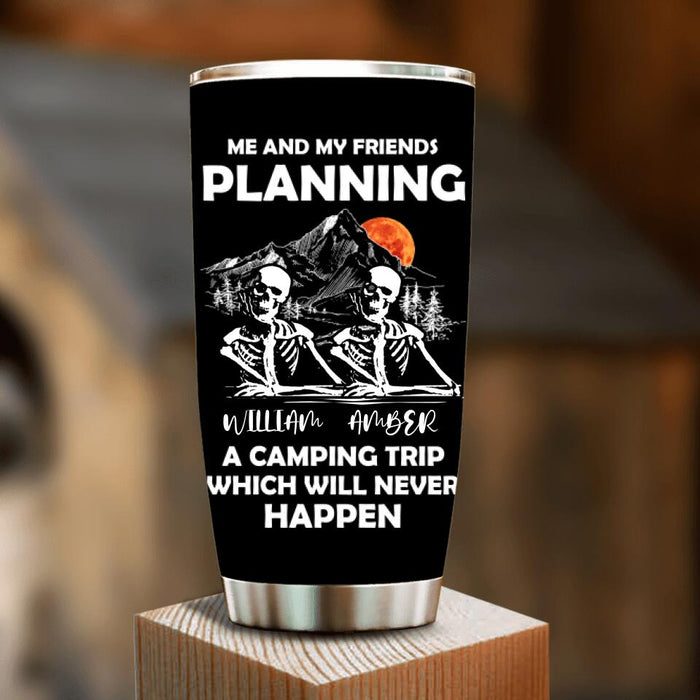 Personalized Skull Friends Tumbler - Up to 5 Friends - Halloween Gift Idea For Friends - Me And My Friends Planning A Camping Trip Which Will Never Happen