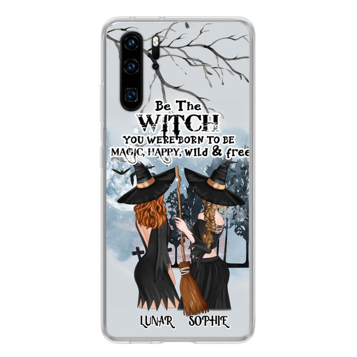 Personalized Friends Witches Phone Case - Up to 4 Friends - Halloween Gift Idea For Friends/Sisters - Be The Witch You Were Born To Be Magic, Happy, Wild And Free - Case for Huawei/Xiaomi/Oppo