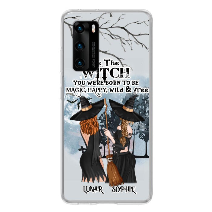 Personalized Friends Witches Phone Case - Up to 4 Friends - Halloween Gift Idea For Friends/Sisters - Be The Witch You Were Born To Be Magic, Happy, Wild And Free - Case for Huawei/Xiaomi/Oppo