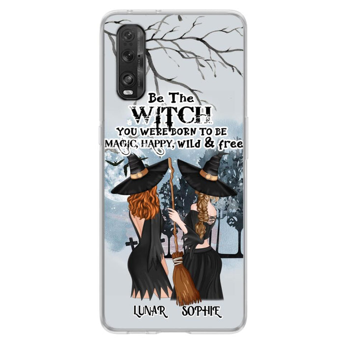 Personalized Friends Witches Phone Case - Up to 4 Friends - Halloween Gift Idea For Friends/Sisters - Be The Witch You Were Born To Be Magic, Happy, Wild And Free - Case for Huawei/Xiaomi/Oppo