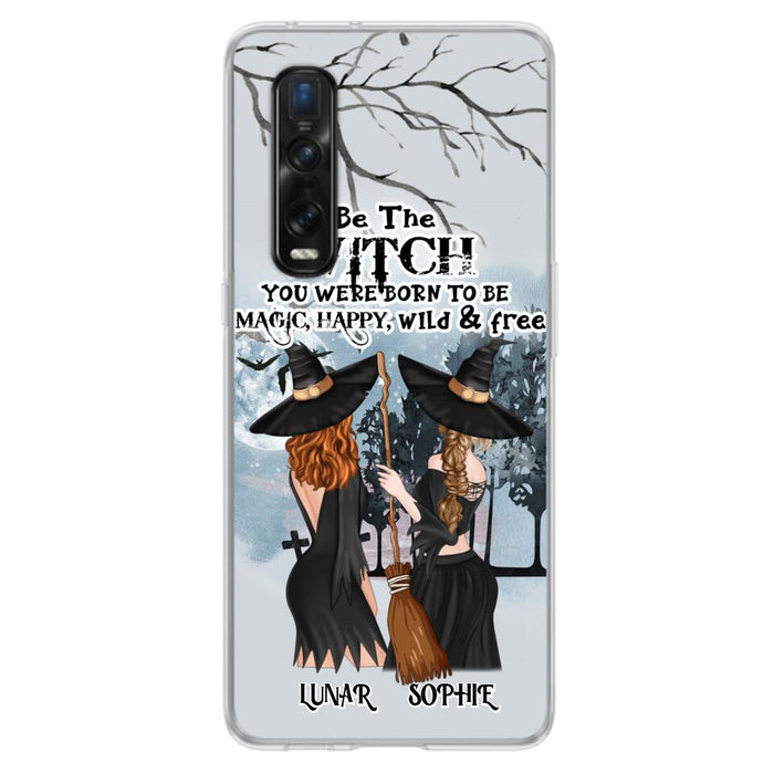 Personalized Friends Witches Phone Case - Up to 4 Friends - Halloween Gift Idea For Friends/Sisters - Be The Witch You Were Born To Be Magic, Happy, Wild And Free - Case for Huawei/Xiaomi/Oppo