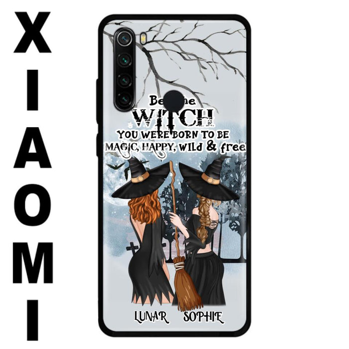 Personalized Friends Witches Phone Case - Up to 4 Friends - Halloween Gift Idea For Friends/Sisters - Be The Witch You Were Born To Be Magic, Happy, Wild And Free - Case for Huawei/Xiaomi/Oppo