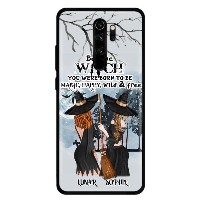 Personalized Friends Witches Phone Case - Up to 4 Friends - Halloween Gift Idea For Friends/Sisters - Be The Witch You Were Born To Be Magic, Happy, Wild And Free - Case for Huawei/Xiaomi/Oppo