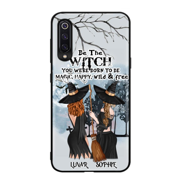Personalized Friends Witches Phone Case - Up to 4 Friends - Halloween Gift Idea For Friends/Sisters - Be The Witch You Were Born To Be Magic, Happy, Wild And Free - Case for Huawei/Xiaomi/Oppo