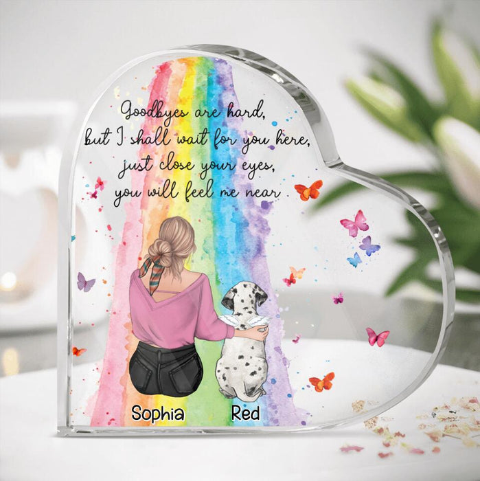 Personalized Pet Mom/Dad Acrylic Plaque - Memorial Gift Idea For Pet Owner with up to 5 Pets - Goodbyes Are Hard, but I Shall Wait For You Here